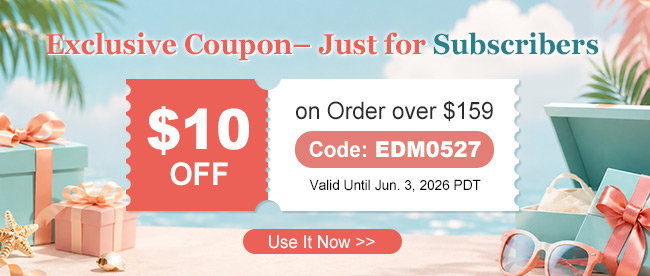 Exclusive Coupon– Just for Subscribers $10 OFF on Order over $159 Code: EDM0527