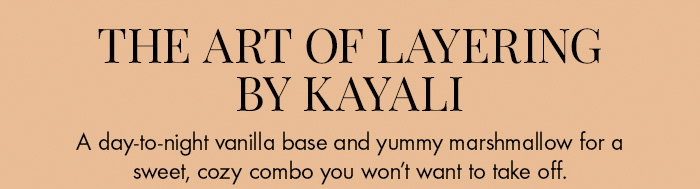 The Art of Layering by KAYALI