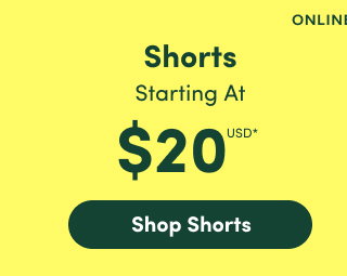 Online Only | Shorts Starting At $20USD* | Shops Shorts >