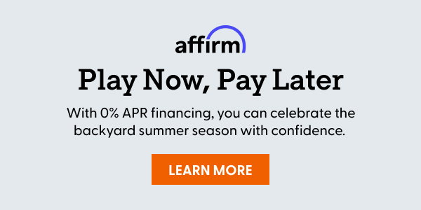Play Now, Pay Later. With 0% APR financing, you can celebrate the backyard summer season with confidence.
