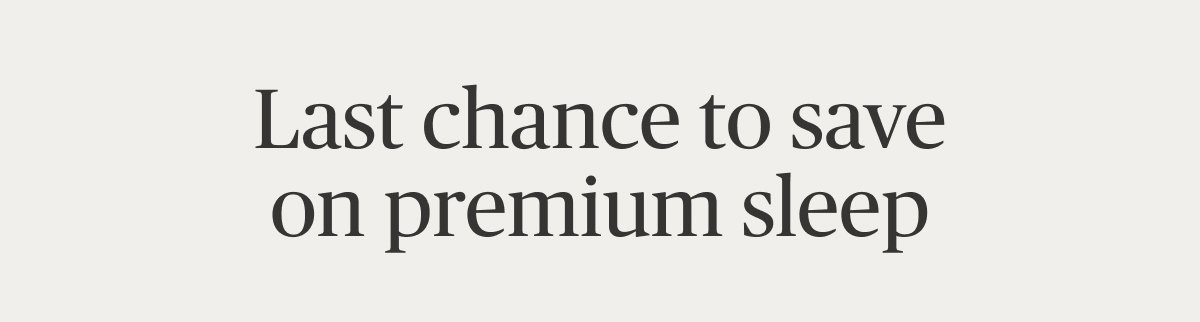 Last chance to save on premium sleep