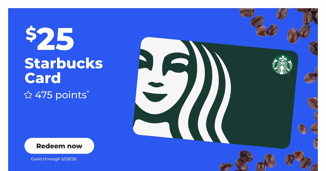 [Rewards] $25 Starbucks Card (with 475 points°) Good through 5/28/26 - Redeem now
