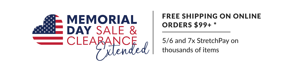 Memorial Day Sale & Clearance EXTENDED  Free Shipping on Online Orders $99+