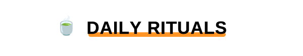 DAILY RITUALS