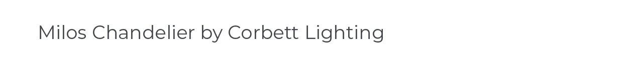 Milos Chandelier by Corbett Lighting