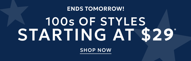 100s OF STYLES STARTING AT $29 SHOP NOW