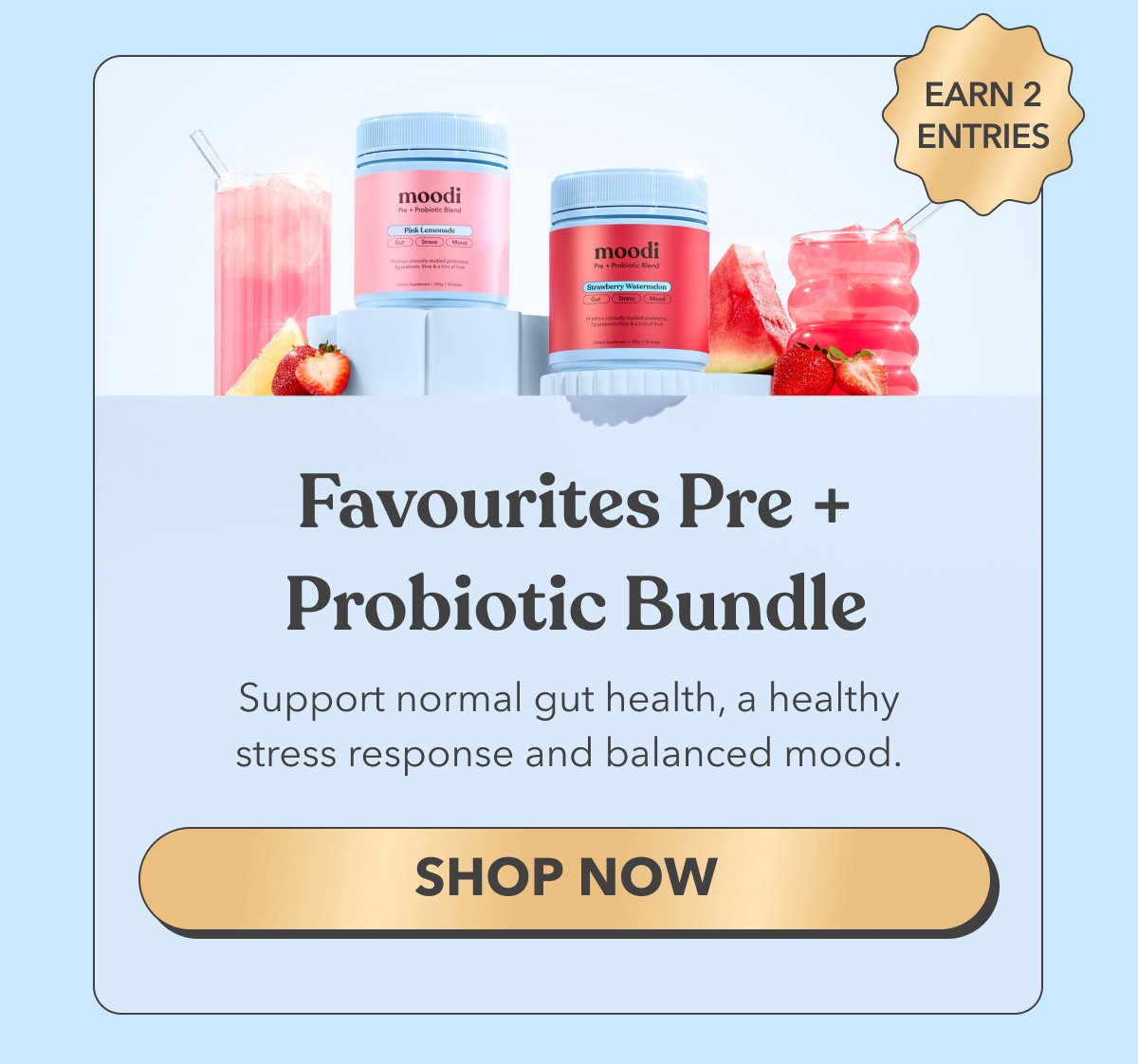 EARN 2X ENTRIES | Favourites Pre + Probiotic Bundle | Support normal gut health, a healthy stress response and balanced mood. | [SHOP NOW]