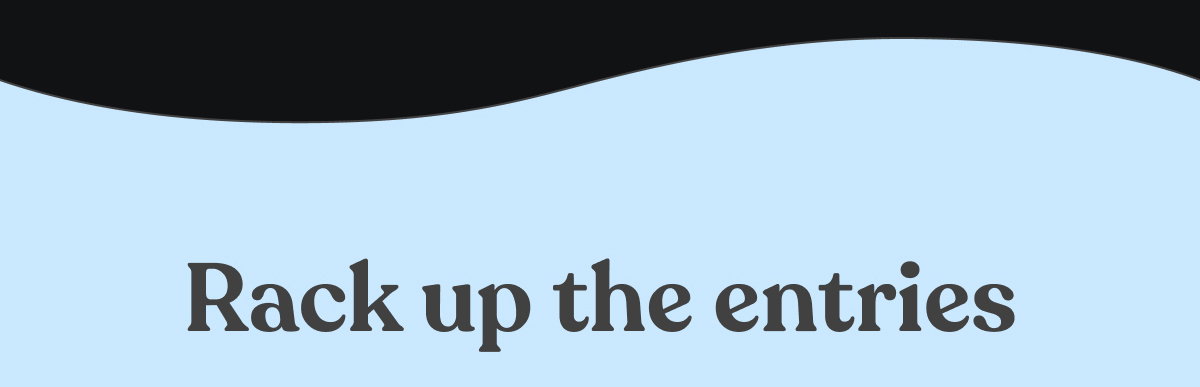 Rack up the entries