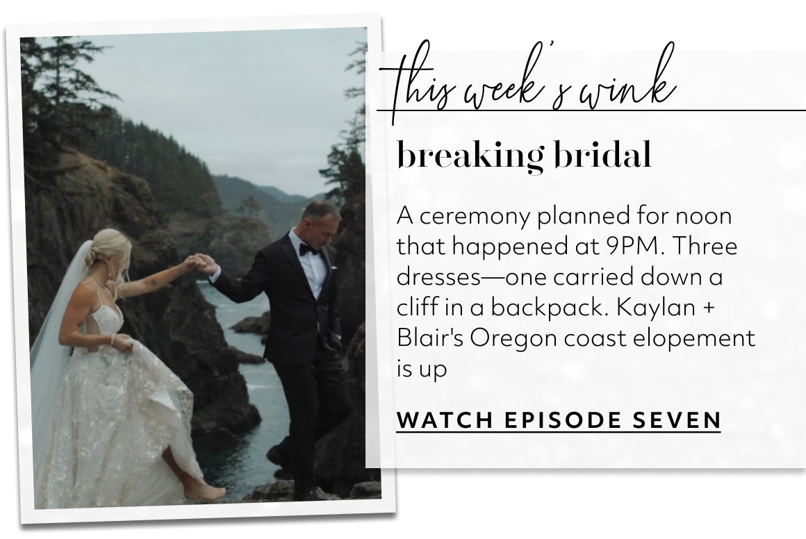 this week’s wink breaking bridal A ceremony planned for noon that happened at 9PM. Three dresses—one carried down a cliff in a backpack. Kaylan + Blair's Oregon coast elopement is up WATCH EPISODE SEVEN