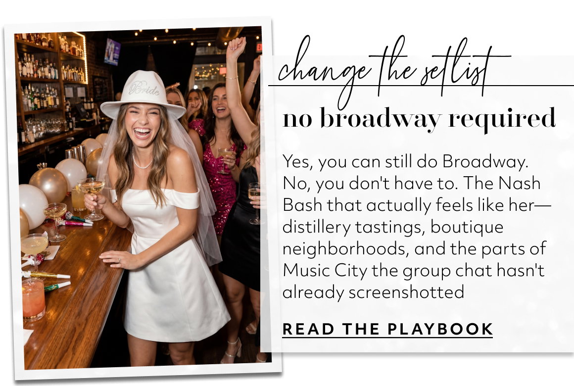 change the setlist no broadway required Yes, you can still do Broadway. No, you don't have to. The Nash Bash that actually feels like her—distillery tastings, boutique neighborhoods, and the parts of Music City the group chat hasn't already screenshotted READ THE PLAYBOOK