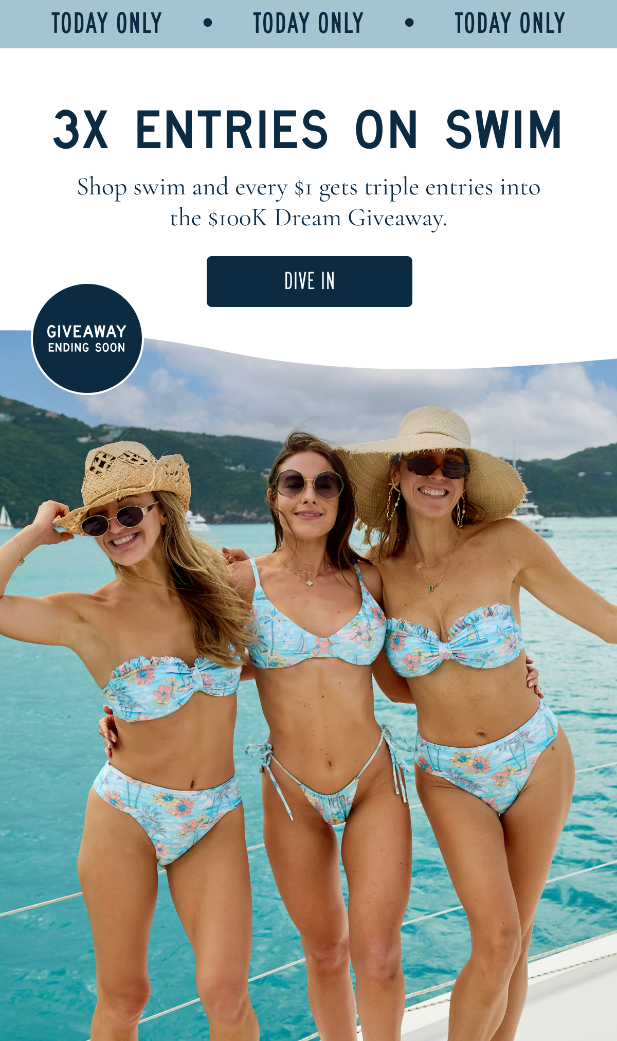 3X ENTRIES ON SWIM. Shop swim and every $1 gets triple entries into the $100K Dream Giveaway.