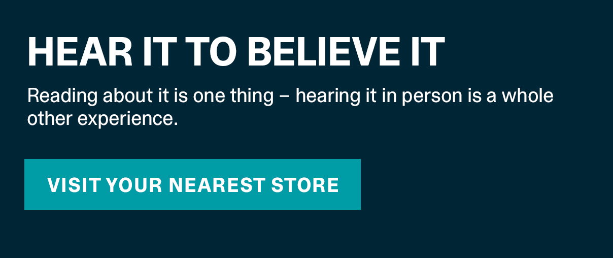 Hear It To Believe It | VISIT YOUR NEAREST STORE >>