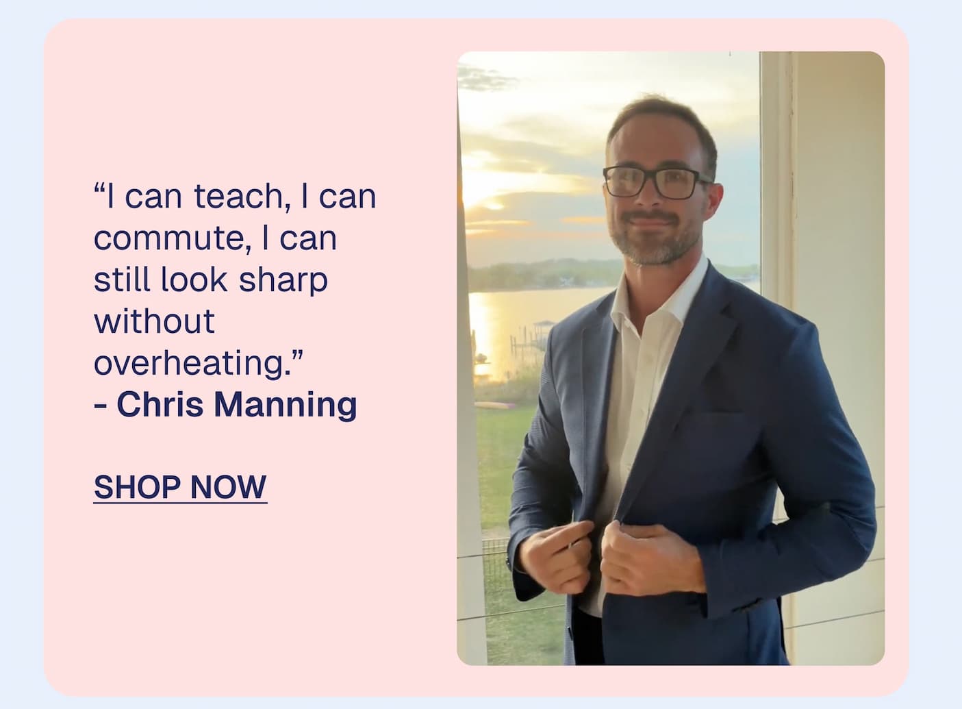 “I can teach, I can commute, I can still look sharp without overheating.”  - Chris Manning