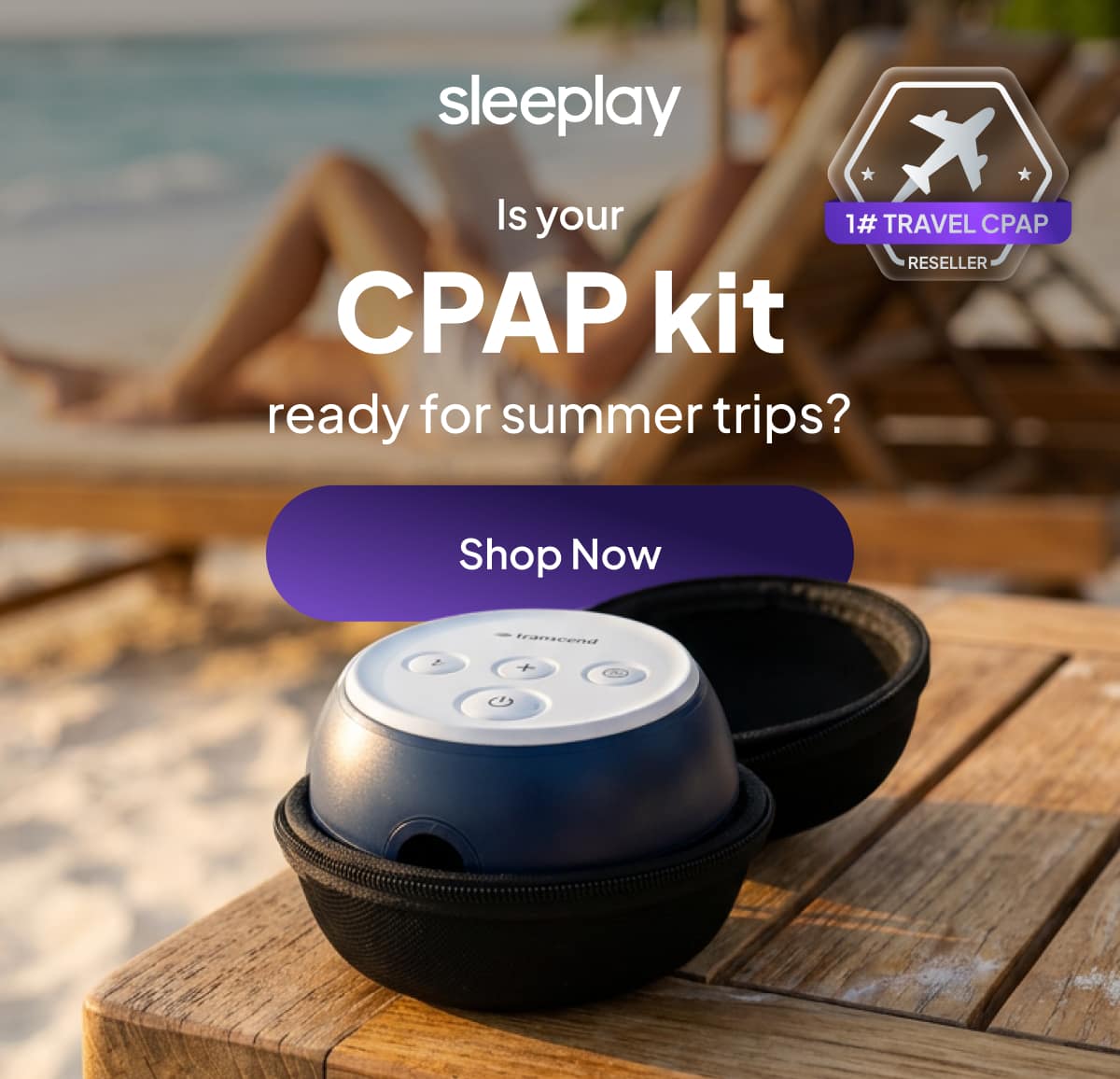 Is your CPAP kit ready for summer trips? 