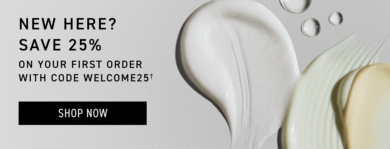 Save 25% on your first order with code WELCOME25. CTA: SHOP NOW