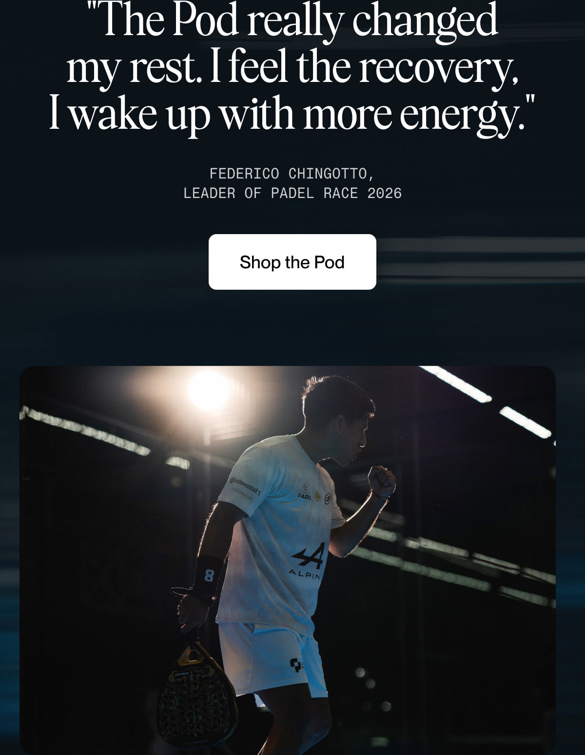 "The Pod really changed my rest. I feel the recovery, I wake up with more energy."