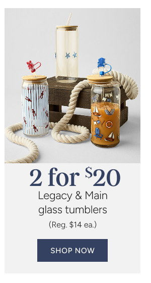 2 for $20 legacy & main glass tumblers (reg. $14 ea.)