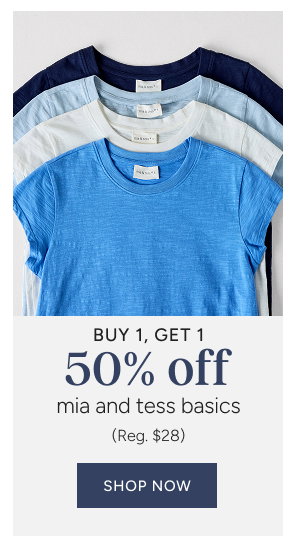 buy 1, get 1 50% off mia & tess basics (reg. $28)
