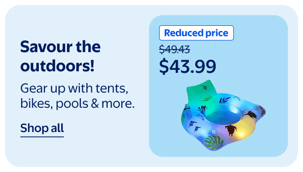 Savour the outdoors - Gear up with tents, bikes, pools & more.