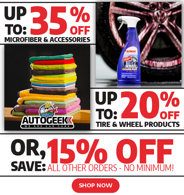 Limited Time Savings - Save Big On Microfiber, Tire, & Wheel Care Or 15% Off Everything Else!