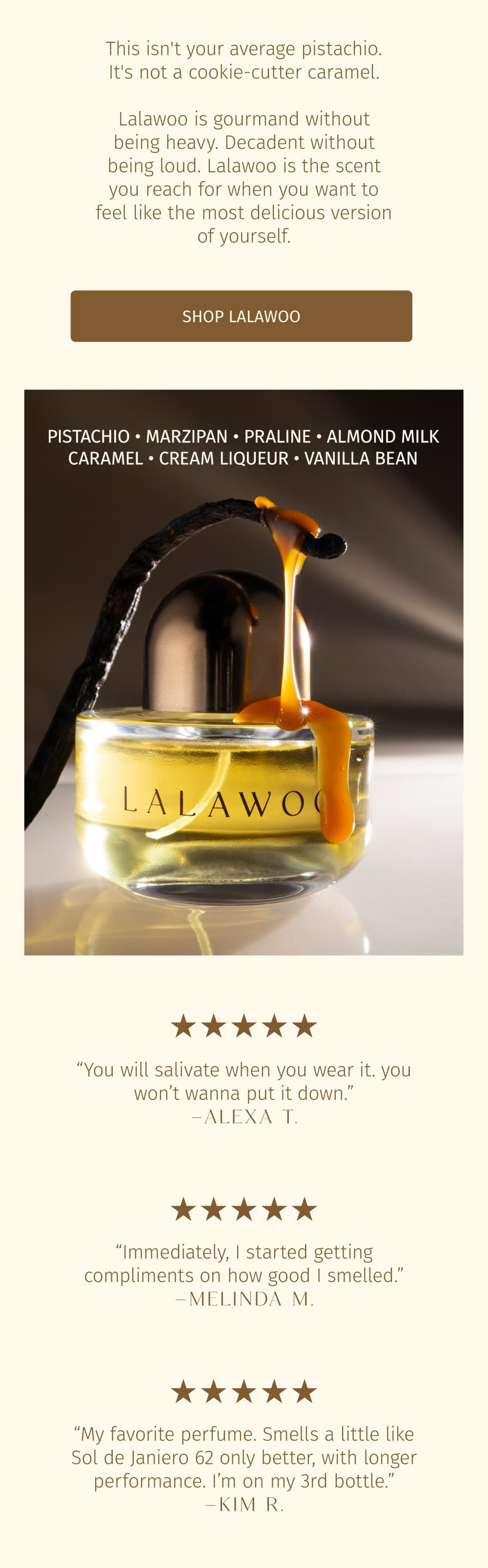 Gourmand without being heavy. Decadent without being loud. Lalawoo is the scent you reach for when you want to feel like the most delicious version of yourself.