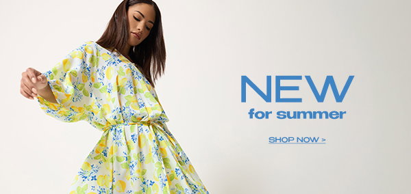 NEW FOR SUMMER