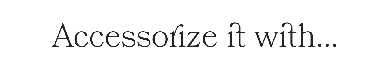 Accessorize it With...