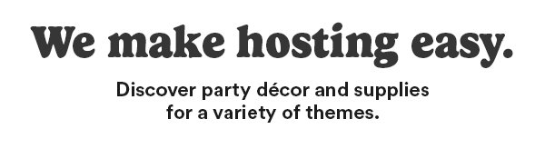 We make hosting easy. Discover party décor and supplies for a variety of themes.