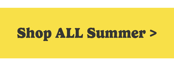 Shop All Summer >