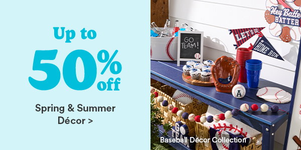 Up to 50% off Spring & Summer Décor >