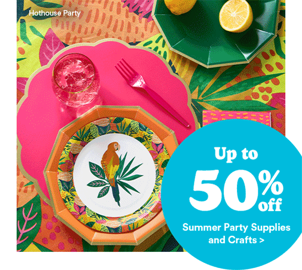 Up to 50% off Summer Party Supplies and Crafts >