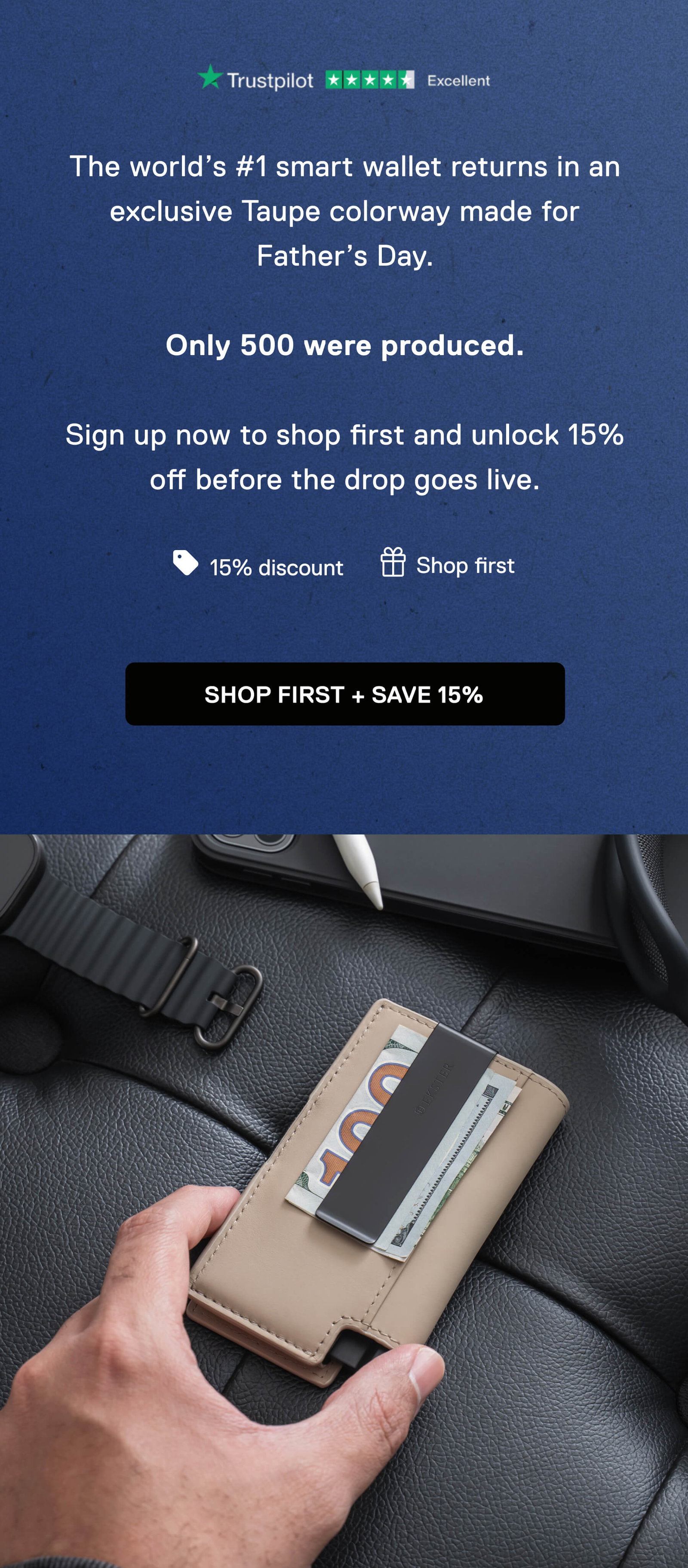 The world’s #1 smart wallet returns in an exclusive Taupe colorway made for Father’s Day.  Only 500 were produced.  Sign up now to shop first and unlock 15% off before the drop goes live.  >>icons<< 15% discount Shop first SHOP FIRST + SAVE 15%