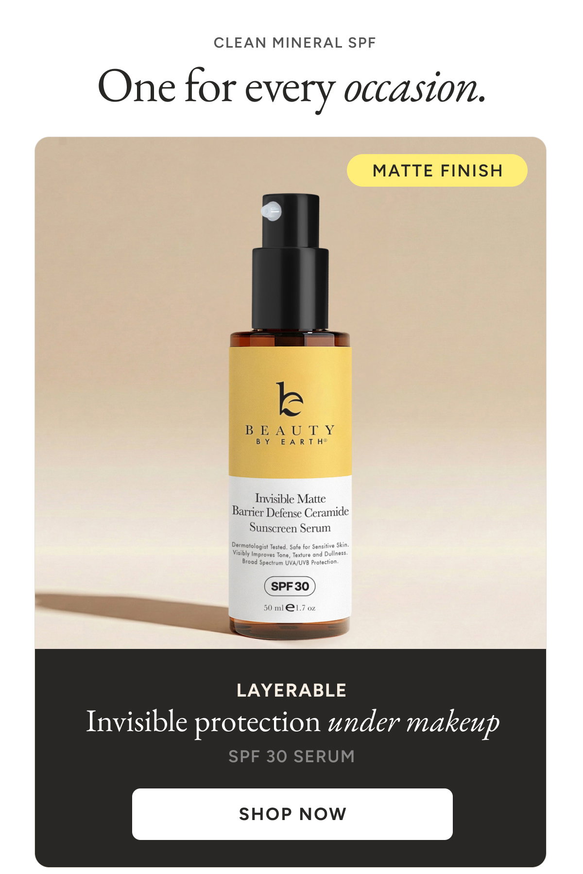 Clean mineral SPF. One for every occasion. Invisible protection under makeup. SPF 30 Serum. Shop now.