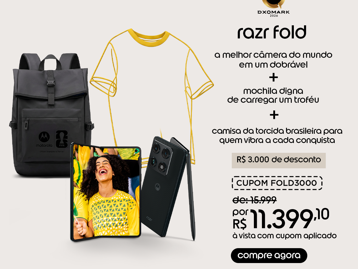 razr fold + mochila + camisa torcida brasileira + 3.000 de desconto. Compre agora.