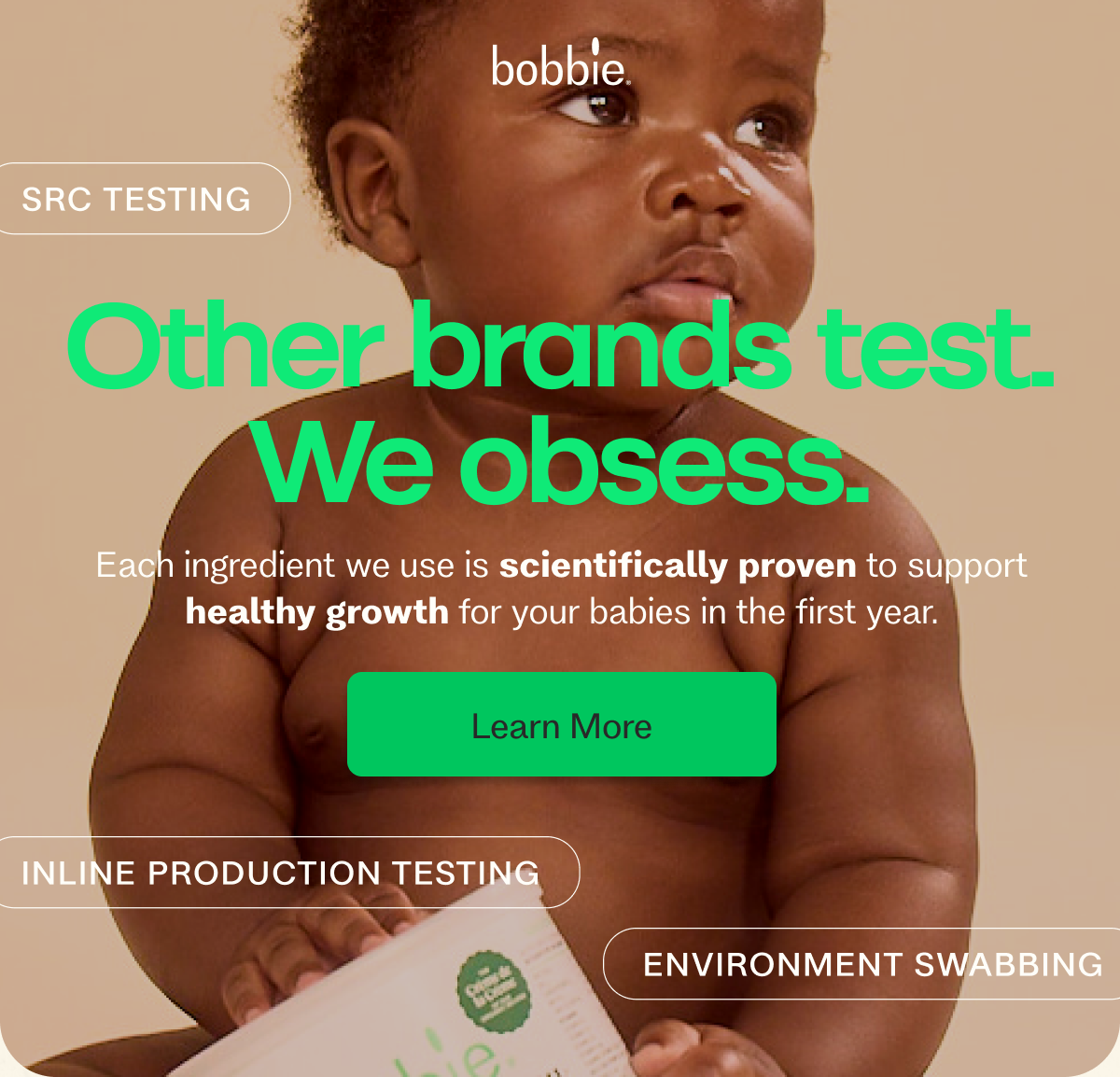 Other brands test. We obsess.