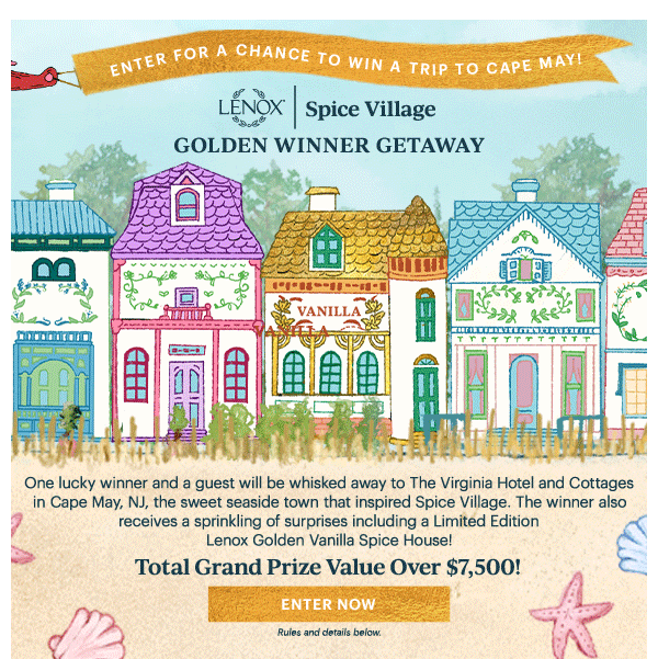 ENTER FOR A CHANCE TO WIN A TRIP TO CAPE MAY!  LENOX | Spice Village  GOLDEN WINNER GETAWAY