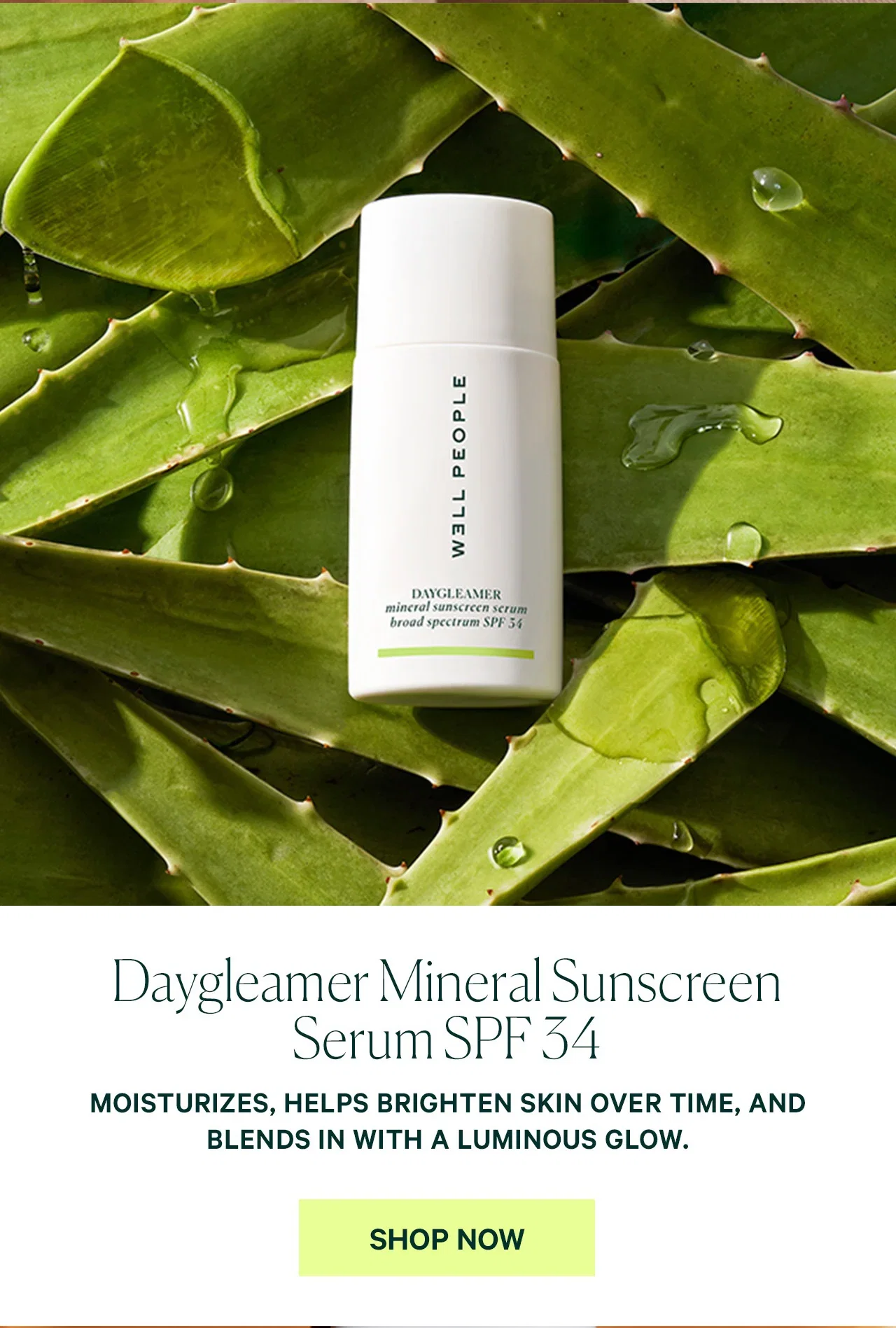 Daygleamer Mineral Sunscreen Serum SPF 34  MOISTURIZES, HELPS BRIGHTEN SKIN OVER TIME, AND BLENDS IN WITH A LUMINOUS GLOW.  SHOP NOW