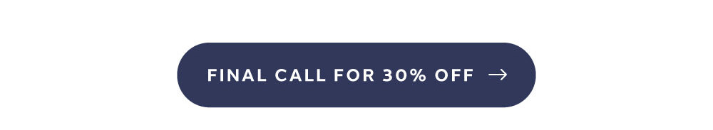 [ FINAL CALL FOR 30% OFF ]