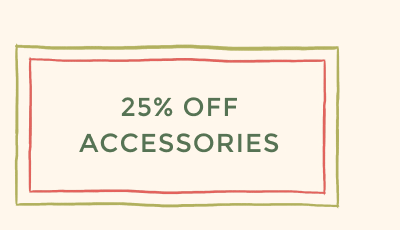 25% OFF ACCESSORIES