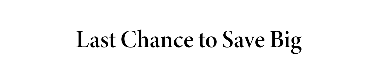 Last Chance To Save Big