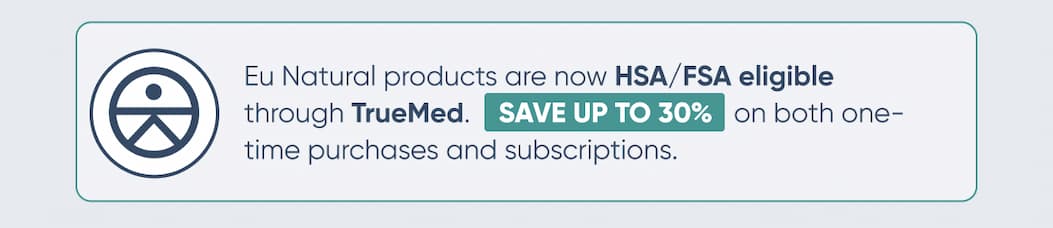 Eu Natural products are now HSA/FSA eligible through TrueMed. 