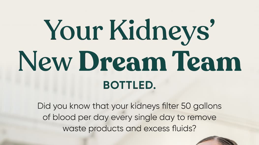 Your Kidneys’ New Dream Team – Bottled.