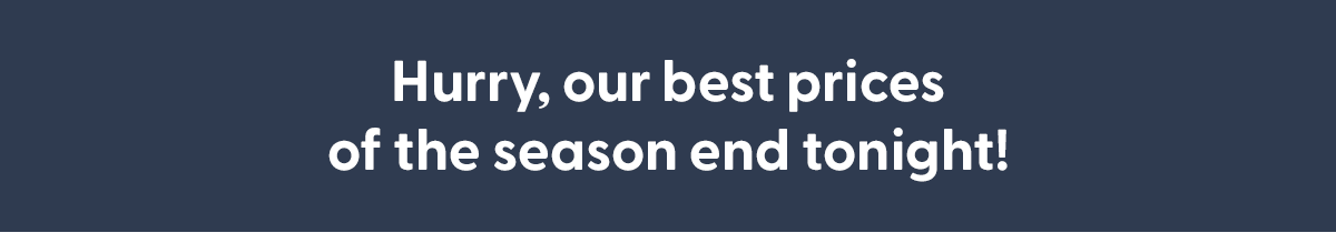 Best Prices End Tonight