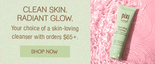 CLEAN SKIN. RADIANT GLOW. Your choice of a skin-loving cleanser with orders $65+.