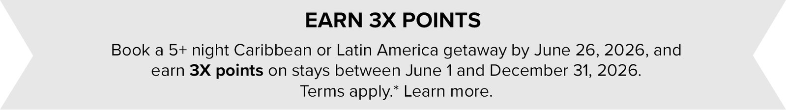 Earn 3X points when you book a 5+ night Caribbean or Latin America getaway by June 26, 2026.
