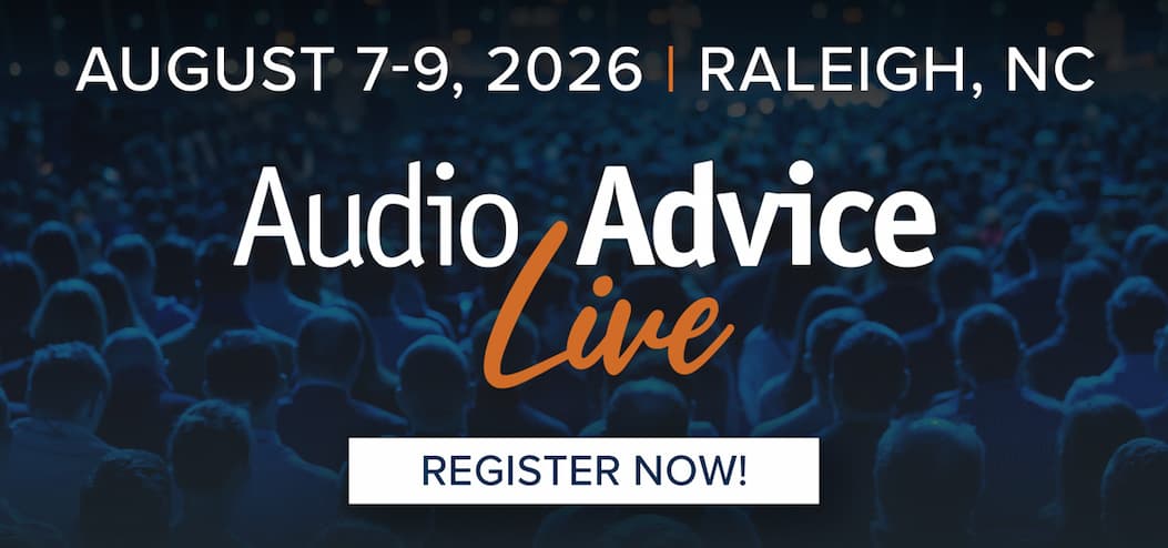 Audio Advice Live. August 7-9, 2026 | Raleigh, NC. REGISTER NOW!
