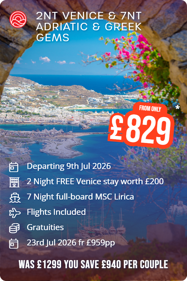2nt Venice & 7nt Adriatic & Greek Gems – Smart Holiday promotional image. From £829 Includes: Departing 9th Jul 2026, 2 Night FREE Venice stay worth £200, 7 Night full-board MSC Lirica, Flights Included, Gratuities, 23rd Jul 2026 fr £959pp. WAS £1299 YOU SAVE £940 PER COUPLE