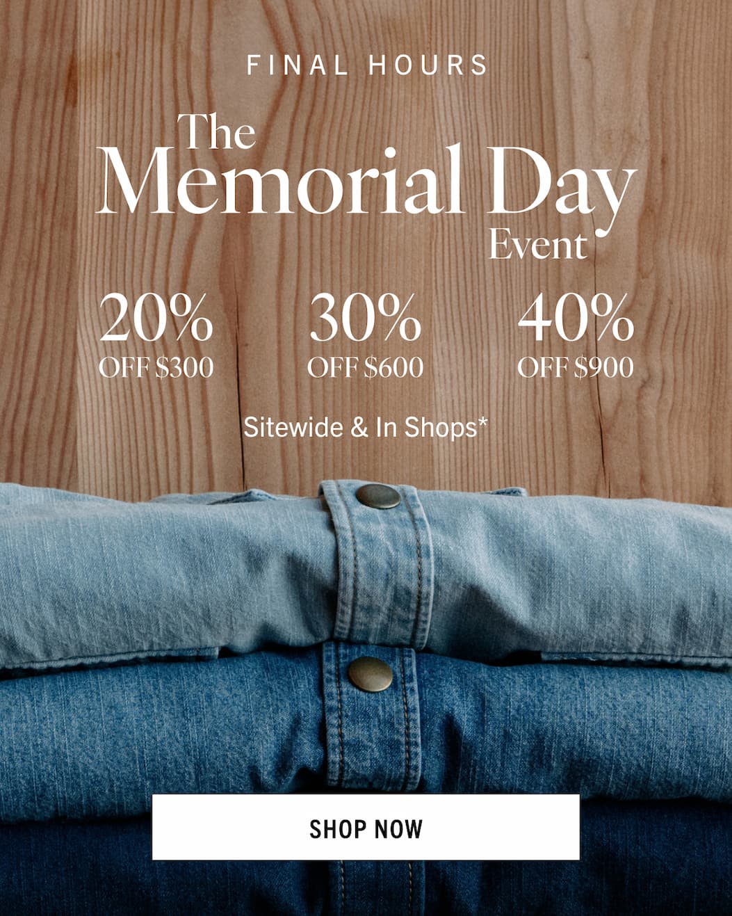 ENDS TONIGHT THE MEMORIAL DAY SALE 20% Off 300, 30% off 600, 40% off 900, shop now