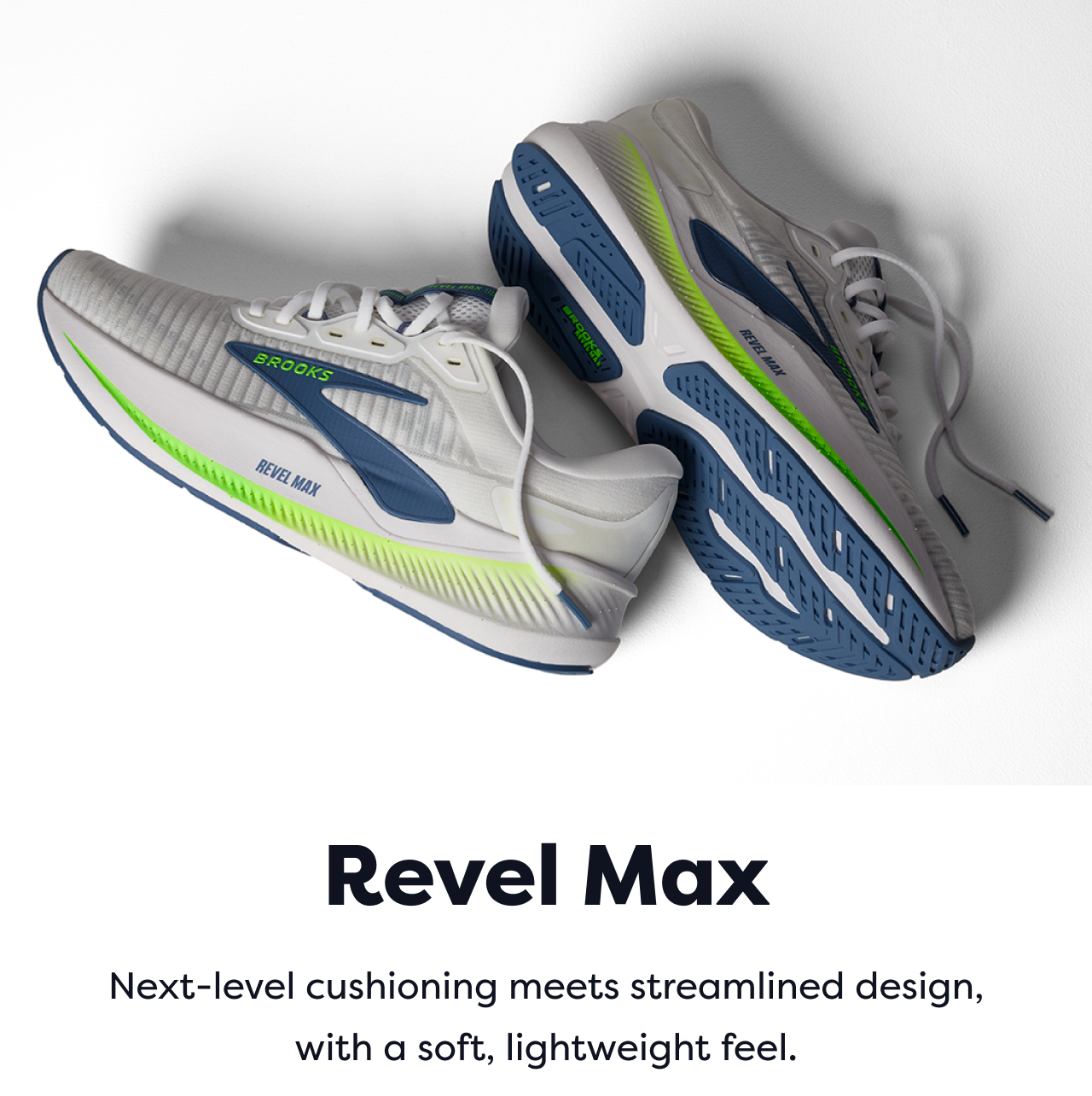 Revel Max Next-level cushioning meets streamlined design, with a soft, lightweight feel.