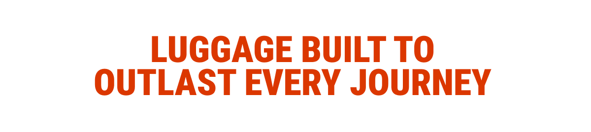 Luggage built to outlast every journey.